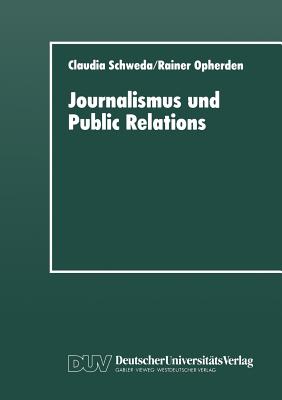 Journalismus Und Public Relations: Grenzbeziehungen Im System Lokaler Politischer Kommunikation - Schweda, Claudia, and Opherden, Rainer