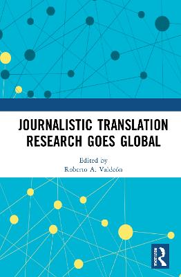 Journalistic Translation Research Goes Global - Valden, Roberto A (Editor)