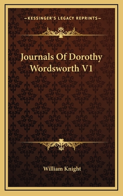 Journals Of Dorothy Wordsworth V1 - Knight, William (Editor)