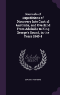 Journals of Expeditions of Discovery Into Central Australia, and Overland From Adelaide to King George's Sound, in the Years 1840-1