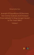 Journals Of Expeditions Of Discovery Into Central Australia And Overland from Adelaide To King George's Sound In The Years 1840-1