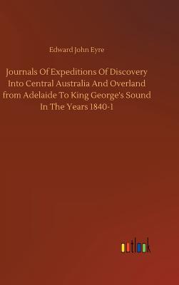 Journals Of Expeditions Of Discovery Into Central Australia And Overland from Adelaide To King George's Sound In The Years 1840-1 - Eyre, Edward John