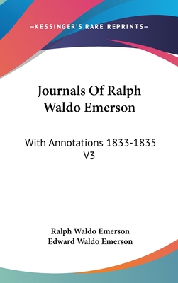 Journals Of Ralph Waldo Emerson: With Annotations 1833-1835 V3 - Emerson, Ralph Waldo, and Emerson, Edward Waldo (Editor)