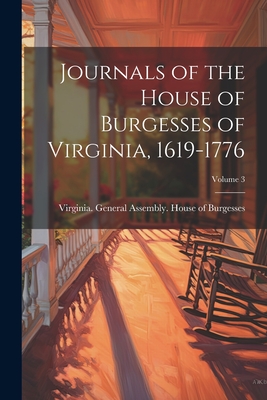 Journals of the House of Burgesses of Virginia, 1619-1776; Volume 3 - Virginia General Assembly House of (Creator)