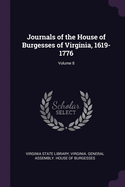 Journals of the House of Burgesses of Virginia, 1619-1776; Volume 8