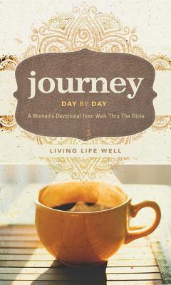 Journey Day by Day: A Woman's Devotional from Walk Thru the Bible: Living Life Well - Walk Thru the Bible