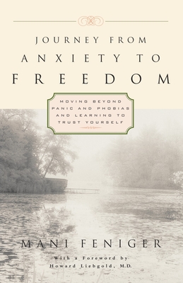 Journey from Anxiety to Freedom: Moving Beyond Panic and Phobias and Learning to Trust Yourself - Feniger, Mani