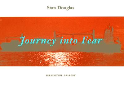 Journey Into Fear - Douglas, Stan, and Turner, Michael, and Borchardt-Hume, Achim (Contributions by)