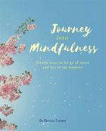 Journey into Mindfulness: Gentle Ways to Let Go of Stress and Live in the Moment