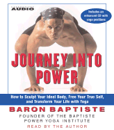 Journey Into Power: How to Sculpt Your Ideal Body, Free Your True Self and Transform Your Life with Baptiste Power Vinyasa Yoga