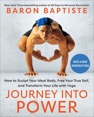 Journey Into Power: How to Sculpt Your Ideal Body, Free Your True Self, and Transform Your Life with Yoga - Baptiste, Baron