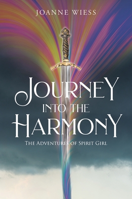 Journey into the Harmony: The Adventures of Spirit Girl - Wiess, Joanne