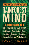 Journey Into Your Rainforest Mind: A Field Guide for Gifted Adults and Teens, Book Lovers, Overthinkers, Geeks, Sensitives, Brainiacs, Intuitives, Procrastinators, and Perfectionists