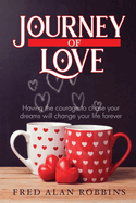Journey of Love: Having the courage to chase your dreams will change your life forever