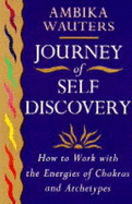 Journey of Self-Discovery: How to Work with the Energies of Chakras and Archetypes - Wauters, Ambika