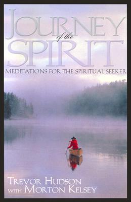 Journey of the Spirit: Meditations for the Spiritual Seeker - Hudson, Trevor, and Kelsey, Morton T