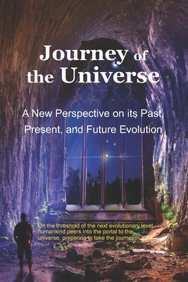 Journey of the Universe: A New Perspective on its Past, Present, and Future Evolution - Conover, Robert J