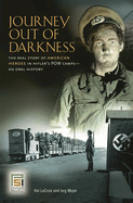 Journey Out of Darkness: The Real Story of American Heroes in Hitler's POW Camps: An Oral History