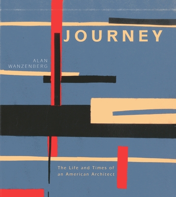 Journey: The Life and Times of an American Architect - Wanzenberg, Alan