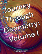 Journey Through Geometry: Volume I (Black and White Edition)