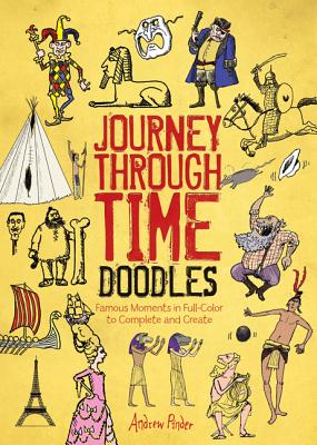 Journey Through Time Doodles: Famous Moments in Full-Color to Complete and Create - Pinder, Andrew