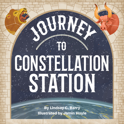 Journey to Constellation Station - Barry, Lindsay C