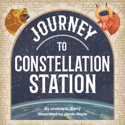 Journey to Constellation Station - Barry, Lindsay C, and Hoyle, Jamin