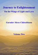 Journey to Enlightenment: On Wings of Light and Love: Volume Two