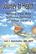 Journey to Health: Writing Your Way to Physical, Emotional and Spiritual Well-Being