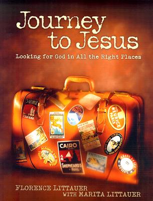 Journey to Jesus: Looking for God in All the Right Places - Littauer, Florence, and Littauer, Marita, Dr.