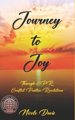 Journey to Joy Through CPR: Conflict Positive Resolutions - Davis, Nicole