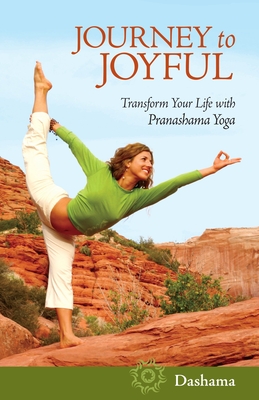 Journey to Joyful: Transform Your Life with Pranashama Yoga - Gordon, Dashama Konah