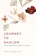 Journey to Shalom: Finding Healing, Wholeness, and Freedom In Sacred Stories