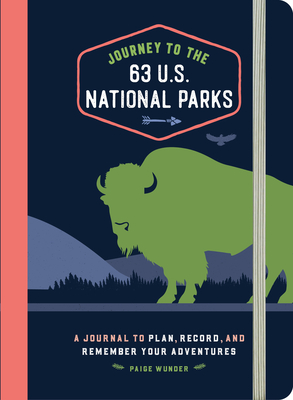 Journey to the 63 U.S. National Parks: A Journal to Plan, Record, and Remember Your Adventures - Wunder, Paige