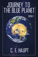 Journey to the Blue Planet - Book I: Revised Edition