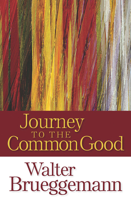 Journey to the Common Good - Brueggemann, Walter