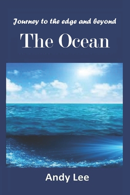 Journey to the edge and beyond - The Ocean: The Ocean - Lee, Andy
