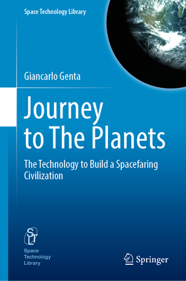 Journey to The Planets: The Technology to Build a Spacefaring Civilization - Genta, Giancarlo