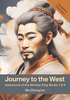 Journey to the West: Adventures of the Monkey King, Books 7 & 8 - Cheng'en, Wu, and Wu, M T (Translated by)
