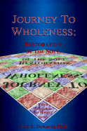 Journey to Wholeness: The Restoration of the Soul, the Process of Growth and Change in the Kingdom of God