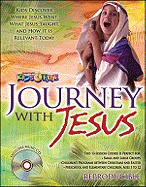Journey with Jesus: Kids Discover Where Jesus Went, What Jesus Taught, and How It Is Relevant Today