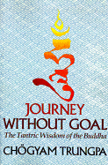 Journey Without Goal: The Tantric Wisdom of the Buddha