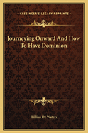 Journeying Onward and How to Have Dominion