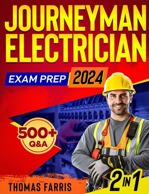 Journeyman Electrician Exam Prep: 2 in 1 Theory and Practice: Ultimate Guide with 500+ Practice Questions and Full Test Simulation for First-Attempt Success - Farris, Thomas