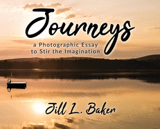 Journeys, a Photographic Essay to Stir the Imagination