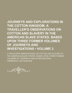 Journeys and Explorations in the Cotton Kingdom; A Traveller's Observations on Cotton and Slavery in the American Slave States