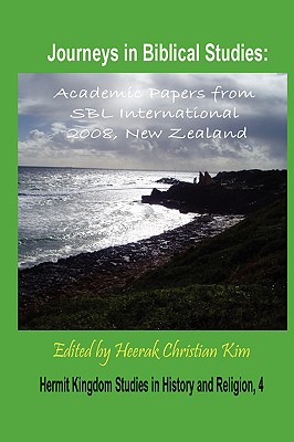 Journeys in Biblical Studies: Academic Papers from Sbl International 2008, New Zealand (Hardcover) - Society of Biblical Literature, and Kim, Heerak Christian (Editor)