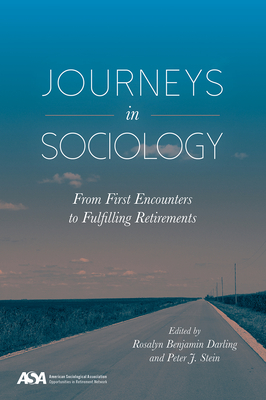 Journeys in Sociology: From First Encounters to Fulfilling Retirements - Darling, Rosalyn Benajmin (Editor)