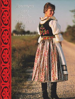 Journeys Into Czech-Moravian Texas - Gallup, Sean N