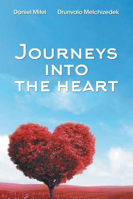 Journeys into the Heart - Drunvalo Melchizedek, and Daniel Mitel